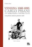 Ebook Venezia 1866-1895 Carlo Pisani un giornalista contro tutti di Umberto Zane edito da Mazzanti Libri