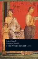 Ebook I tre volti di Catullo di Canali Luca, Perilli Lorenzo edito da BUR