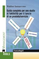 Ebook Guida completa per uno studio di fattibilità per il lancio di un prodotto/servizio di Walther Iannaccone edito da Franco Angeli Edizioni