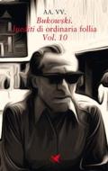Ebook Bukowski. Inediti di ordinaria follia – Vol. 10 di AA. VV. edito da Giovane Holden Edizioni