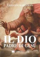 Ebook Il Dio Padre di Gesù di Giovanni Maddamma edito da Le Vie della Cristianità