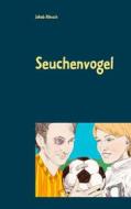 Ebook Seuchenvogel di Jakob Hönsch edito da Books on Demand