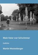 Ebook Mein Vater war Schwimmer di Martin Westenberger edito da Books on Demand