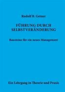 Ebook Führung durch SELBSTVERÄNDERUNG Bausteine für ein neues Management di Rudolf B. Getner edito da Books on Demand