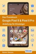 Ebook Das Praxisbuch Google Pixel 8 & Pixel 8 Pro - Anleitung für Einsteiger di Rainer Gievers edito da Gicom-Verlag Rainer Gievers