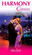Ebook Ricatto brasiliano di Abby Green edito da HarperCollins Italia