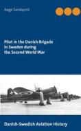 Ebook Pilot in the Danish Brigade in Sweden during the Second World War di Aage Sandqvist edito da Books on Demand