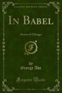 Ebook In Babel di George Ade edito da Forgotten Books