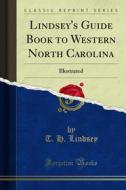 Ebook Lindsey's Guide Book to Western North Carolina di T. H. Lindsey edito da Forgotten Books