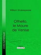 Ebook Othello, le Maure de Venise di William Shakespeare, Ligaran edito da Ligaran