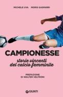 Ebook Campionesse. Storie vincenti del calcio femminile di Uva Michele, Gasparri Moris edito da Giunti