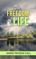Ebook The freedom of life di Annie Payson Call edito da Annie Payson Call