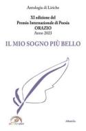 Ebook XI edizione del Premio Internazionale di Poesia ORAZIO Anno 2023 - IL MIO SOGNO PIÙ BELLO di AAVV edito da Gruppo Albatros Il Filo