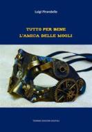 Ebook Tutto per bene. L'amica delle mogli di Luigi Pirandello edito da Tiemme Edizioni Digitali