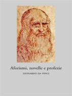 Ebook Aforismi, novelle e profezie di Leonardo da Vinci edito da Ali Ribelli Edizioni
