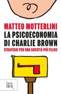 Ebook La psicoeconomia di Charlie Brown di Motterlini Matteo edito da BUR