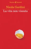 Ebook La vita non vissuta di Nicola Gardini edito da Feltrinelli Editore