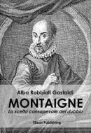 Ebook Montaigne di Alba Robbiati Gastaldi edito da Elison Publishing