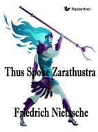 Ebook Thus Spoke Zarathustra di Friedrich Nietzsche edito da Passerino Editore