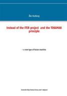Ebook Instead of the ITER project  and the TOKAMAK principle di Åke Hedberg edito da Books on Demand