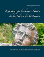 Ebook Kärsimys ja kuolema elämän tarkoituksen kirkastajina di Timo (toim.) Purjo edito da Books on Demand