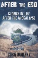 Ebook After the End - Stories of Life After the Apocalypse di Cora Buhlert edito da Cora Buhlert