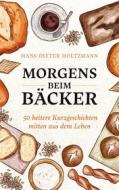 Ebook Morgens beim Bäcker di Hans-Dieter Holtzmann edito da Books on Demand