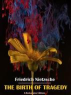 Ebook The Birth of Tragedy di Friedrich Nietzsche edito da E-BOOKARAMA