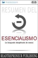 Ebook Resumen Del Esencialismo: La Búsqueda Disciplinada De Menos di Readtrepreneur Publishing edito da Tektime