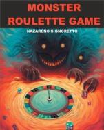 Ebook Monster Roulette Game di Nazareno Signoretto edito da Nazareno Signoretto