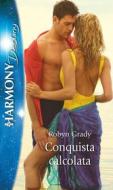Ebook Conquista calcolata di Robyn Grady edito da HarperCollins Italia