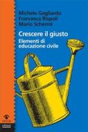 Ebook Crescere il giusto di Michele Gagliardo, Francesca Rispoli, Mario Schermi edito da Edizioni Gruppo Abele