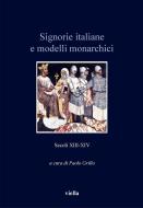 Ebook Signorie italiane e modelli monarchici (secoli XIII-XIV) di Paolo Grillo, Autori Vari edito da Viella Libreria Editrice