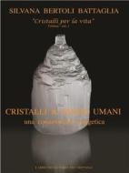 Ebook "Cristalli & esseri umani. Una connessione energetica" - Vol. 1 del trittico "Cristalli per la vita" di Silvana Bertoli Battaglia edito da Youcanprint