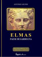 Ebook Elmas - Paese di Sardegna di Antonio Asunis edito da Logus mondi interattivi