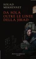 Ebook Da sola oltre le linee della jihad di Mekhennet Souad edito da Francesco Brioschi Editore