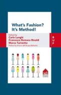 Ebook What's Fashion? It's Method! di Marco Turinetto, Carla Lunghi, Francesca Romana Rinaldi edito da Egea