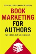 Ebook Book Marketing for Authors di Terri Ann Leidich, Julie Bromley edito da WriteLife Publishing