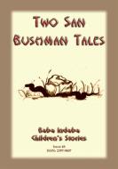 Ebook TWO BUSHMEN TALES - How the Coming of a Snake Announces a Death in the Family PLUS The Resurrection of the Ostrich di Anon E Mouse edito da Abela Publishing