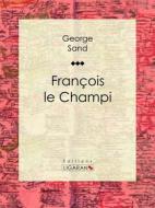 Ebook François le Champi di George Sand, Ligaran edito da Ligaran