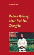 Ebook Medical Qi Gong after Prof. Wu Zhong Hu di Hartmut von Czapski edito da Books on Demand