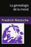 Ebook La genealogía de la moral Un escrito polémico di Friedrich Nietzsche edito da Friedrich Nietzsche