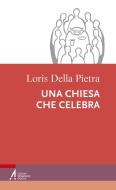 Ebook Una chiesa che celebra di Loris Della Pietra edito da Edizioni Messaggero Padova