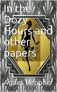 Ebook In the Dozy Hours / and other papers di Agnes Repplier edito da iOnlineShopping.com
