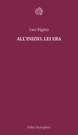 Ebook All’inizio, lei era di Luce Irigaray edito da Bollati Boringhieri