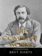 Ebook Bret Harte: The Complete Works di Bret Harte edito da JustinH