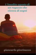 Ebook L’insolito agosto di un ragazzo che viveva di sogni di Giovinazzo Giancarlo edito da ilmiolibro self publishing