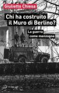 Ebook Chi ha costruito il Muro di Berlino? di Giulietto Chiesa edito da Meltemi Editore