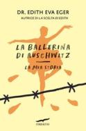 Ebook La ballerina di Auschwitz di Edith Eva Eger edito da Corbaccio