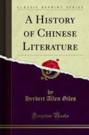 Ebook A History of Chinese Literature di Herbert Allen Giles edito da Forgotten Books
